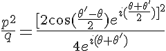 5$\frac{p^2}{q}=\frac{[2\cos(\frac{\theta'-\theta}{2})e^{i(\frac{\theta+\theta'}{2})]^2}}{4e^{i(\theta+\theta')}}